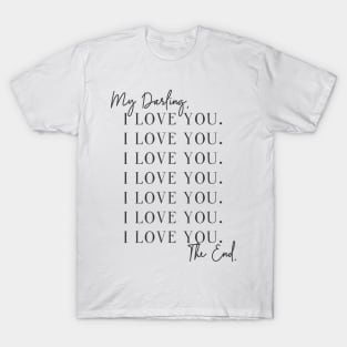 My Darling - I Love You - The End T-Shirt